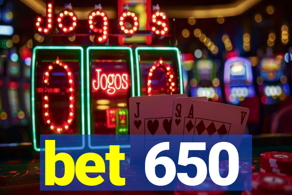 bet 650